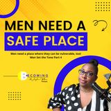 Becoming – Men Need a Safe Place; Being Vulnerable in a Relationship