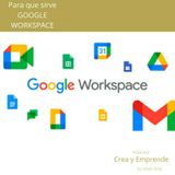 Episodio 19 - Que Es Y Para Que Sirve Google WorkSpace