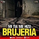 Mi tía me hacia Brujería , 2 Casos REALES  | Ep. 270