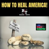 HOW TO HEAL AMERICA - 6:9:24, 6.18 PM