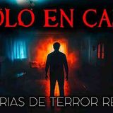 Historias de Terror Solo en Casa _ Historias Reales