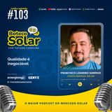 EP103 - Francisco Leandro Sampaio | Qualidade é inegociável