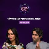 #340 Cómo No Ser Pendeja En El Amor