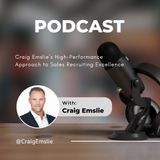 Craig Emslie’s High-Performance Approach to Sales Recruiting Excellence
