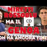 GENOA - MIRETTI ROSSOBLU ma il GRIFONE non ha ancora finito! Chi può arrivare entro fine MERCATO