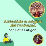 Antartide e origine dell'universo - con Sofia Fatigoni