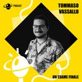 Pt. 15 - Un esame finale, con Tommaso Vassallo