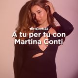 A tu per tu con Martina Conti - Intervista