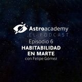 Astroacademy El podcast |Ep. 6| Habitabilidad en el planeta Marte con Felipe Gómez