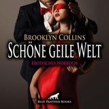 [German] - Schöne geile Welt / 11 Erotische Geschichten / Erotik Audio Story / Erotisches Hörbuch: zu zweit, zu dritt oder inmitten von wüst