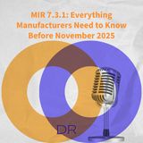 MIR 7.3.1: Everything Manufacturers Need to Know Before November 2025