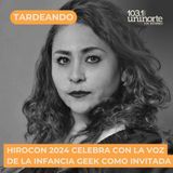 HIROCON 2024: Celebrando 10 Años con Laura Torres, la Voz de la Infancia Geek