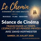 « Le Chemin » - Session de film du samedi - « Transcender le temps, l'espace et les pensées privées » avec David Hoffmeister