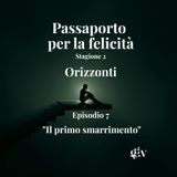 Passaporto per la felicità stagione 2- Orizzonti - ep 7 "Il primo smarrimento"