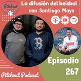 "Episodio 267: La difusión del beisbol con Santiago Mayo"