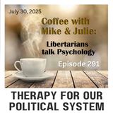 Therapy for our Political System! (ep 291)