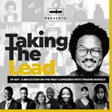 Taking The Lead 007 - A Reflection on The First 6 Episodes With Tinashe Manolo