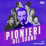 EP. 1 - Luigi Russolo e l'Arte dei Rumori