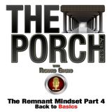 The Porch - The Remnant Mindset Part 4 Back to Basics