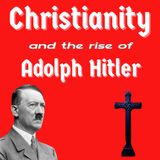 Christianity and the Rise of Adolph Hitler - How Hitler Manipulated Christians