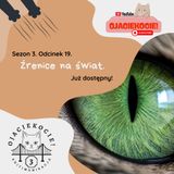 S3E19 - Źrenice na świat.