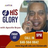 4 His Glory with Apostle Bryan