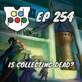 Episode 254: Commander ad Populum, Ep 254 - Is Collecting MTG Dead?