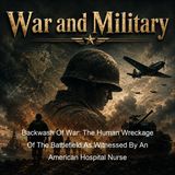 Backwash Of War The Human Wreckage Of The Battlefield As Witnessed By An American Hospital Nurse - Ellen Newbold La Motte