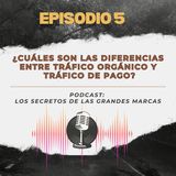 Episodio 5 | Cuáles son las diferencias entre trafico orgánico y tráfico de pago