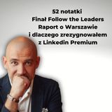 52 notatki, Finał Follow the Leaders, Raport o Warszawie i dlaczego zrezygnowałem z Linkedin Premium