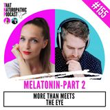 155: Melatonin Part 2 -- More than Meets the Eye