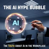 The AI Hype Bubble: The Truth About AI in the Workplace