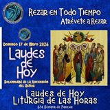 Laudes del día de hoy, Domingo 17 de Mayo 2026 ✟ Liturgia de las Horas ✟ VI Semana del Tiempo de Pascua. CAMINO NEOCATECUMENAL. 