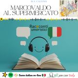 MARCOVALDO AL SUPERMERCATO - ITALIAN PODCAST - RACCONTI UMORISTICI 🎙🎧(B2- C1)