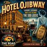 The Hotel Ojibway: Luxury, Legends, and Life Along the Soo Locks