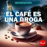 El café ☕ y otras sustancias 🌿🥴🍺 - Imaginaria 🦾