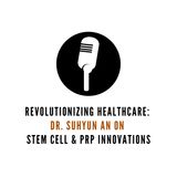 Revolutionizing Healthcare: Dr. Suhyun An on Stem Cell & PRP Innovations