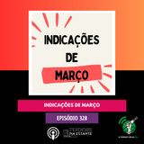 PnE 328 - Indicações de Março | #OPodcastÉDelas2025