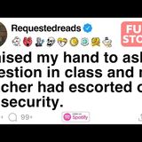 I raised my hand to ask a question in class and my teacher had escorted out by security.[FULL STORY](M4A_128K)
