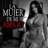 LA MUJER DE MI AMIGO (HISTORIAS Y RELATOS DE BRUJERIA)