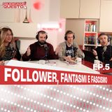 Follower, Fantasmi e Fascismo - Giudicami Questo! ep.5
