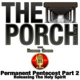 The Porch -Permanent Pentecost Part2 - Releasing The Holy Spirit