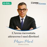 10. L'Arena raccontata attraverso i suoi direttori con Massimo Mamoli, Direttore L'Arena