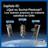 ¿Qué es Suchai-Plantsat? Los nuevos avances en materia satelital en Chile