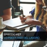 Episodio#27 - Lo psicologo del lavoro