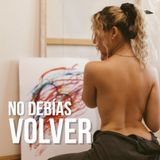 No debías volver