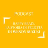 #274 - Happy Brain, la storia di felicità di Wendy Suzuki | Buongiorno Felicità!