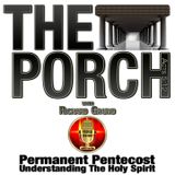 The Porch - Permanent Pentecost - Understanding The Holy Spirit