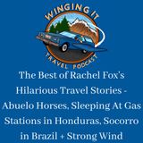 The Best of Rachel Fox’s Hilarious Travel Stories - Abuelo Horses, Sleeping At Gas Stations in Honduras, Socorro in Brazil + Strong Wind
