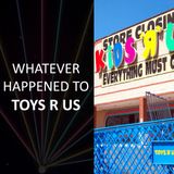 Whatever happened to... Toys R Us